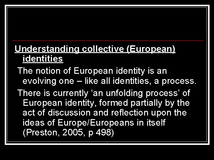 Understanding collective (European) identities The notion of European identity is an evolving one –