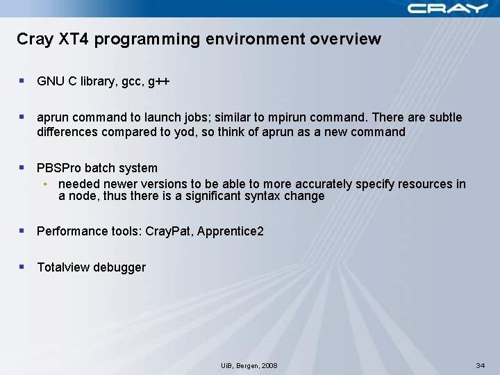 Cray XT 4 programming environment overview § GNU C library, gcc, g++ § aprun
