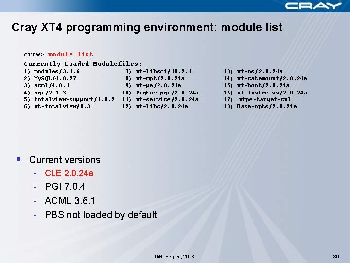 Cray XT 4 programming environment: module list crow> module list Currently Loaded Modulefiles: 1)