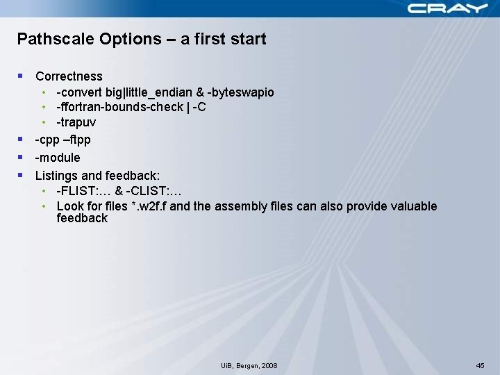 Pathscale Options – a first start § Correctness • -convert big|little_endian & -byteswapio •