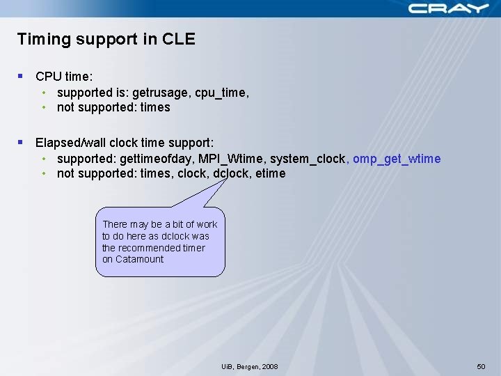 Timing support in CLE § CPU time: • supported is: getrusage, cpu_time, • not