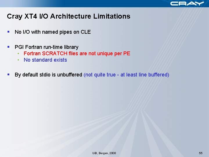 Cray XT 4 I/O Architecture Limitations § No I/O with named pipes on CLE