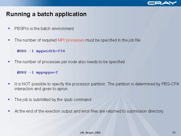 Running a batch application § PBSPro is the batch environment § The number of