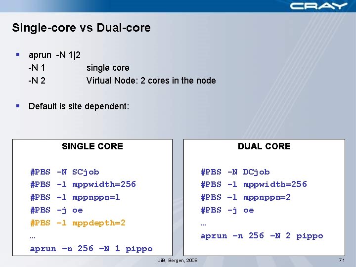 Single-core vs Dual-core § aprun -N 1|2 -N 1 -N 2 single core Virtual