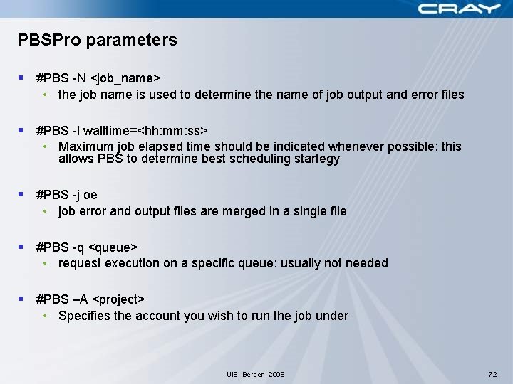 PBSPro parameters § #PBS -N <job_name> • the job name is used to determine