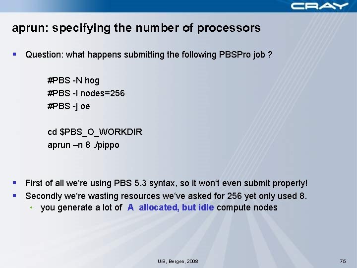 aprun: specifying the number of processors § Question: what happens submitting the following PBSPro