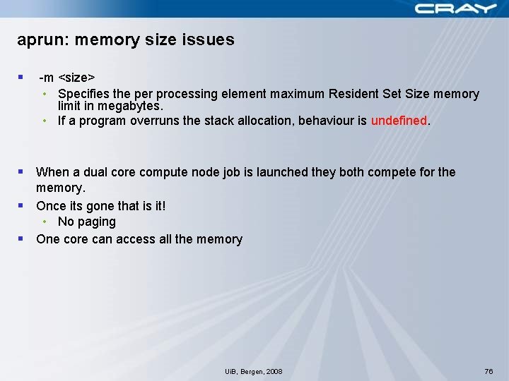 aprun: memory size issues § -m <size> • Specifies the per processing element maximum