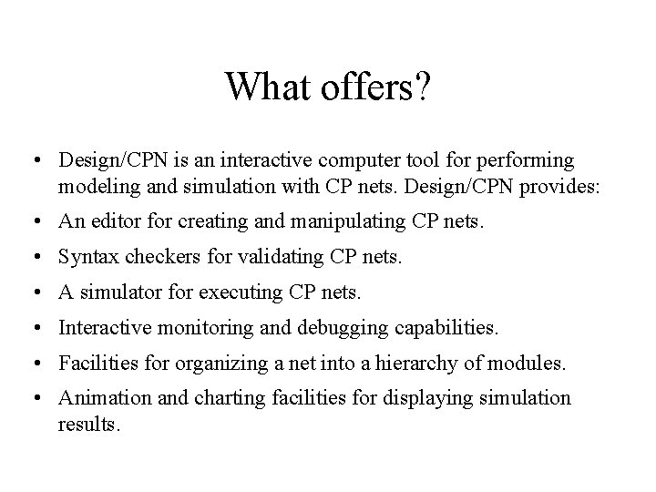 What offers? • Design/CPN is an interactive computer tool for performing modeling and simulation