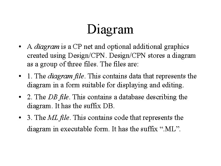 Diagram • A diagram is a CP net and optional additional graphics created using