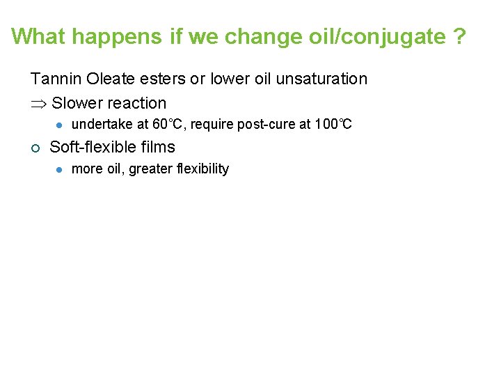 What happens if we change oil/conjugate ? Tannin Oleate esters or lower oil unsaturation