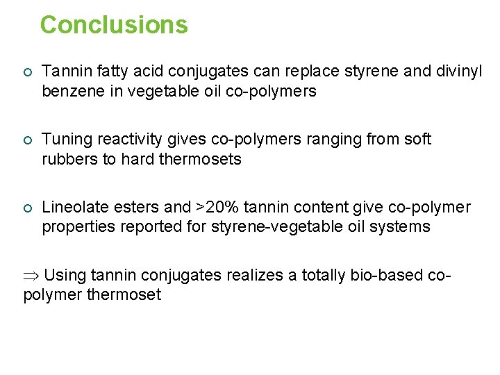 Conclusions ¡ Tannin fatty acid conjugates can replace styrene and divinyl benzene in vegetable