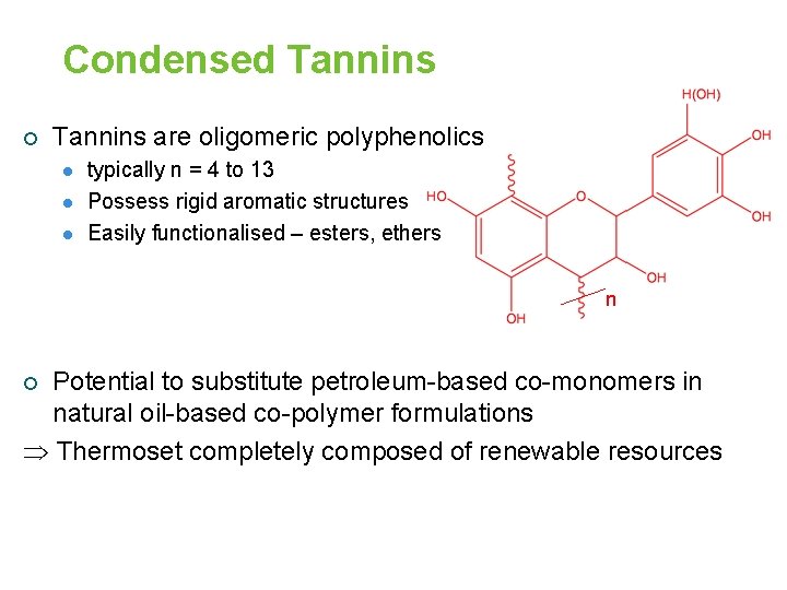 Condensed Tannins ¡ Tannins are oligomeric polyphenolics l l l typically n = 4