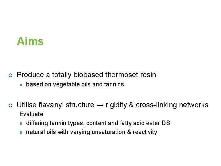 Aims ¡ Produce a totally biobased thermoset resin l ¡ based on vegetable oils