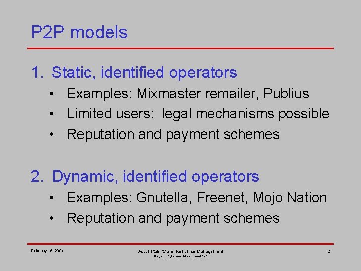 P 2 P models 1. Static, identified operators • Examples: Mixmaster remailer, Publius •