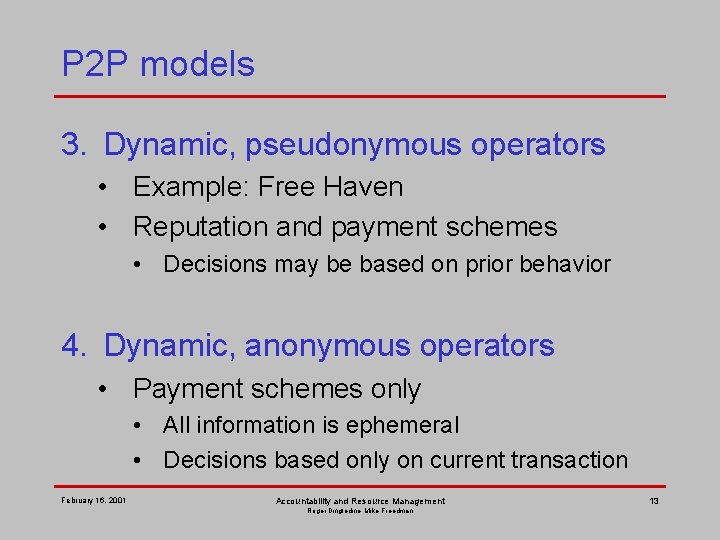 P 2 P models 3. Dynamic, pseudonymous operators • Example: Free Haven • Reputation