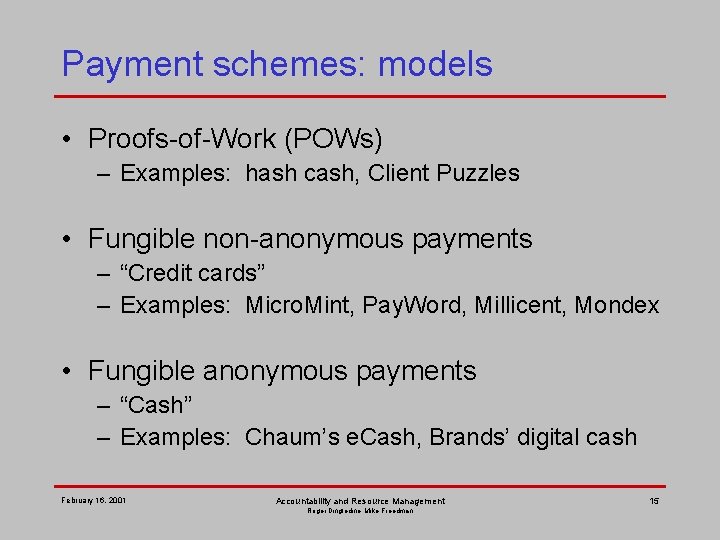 Payment schemes: models • Proofs-of-Work (POWs) – Examples: hash cash, Client Puzzles • Fungible