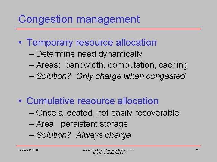 Congestion management • Temporary resource allocation – Determine need dynamically – Areas: bandwidth, computation,