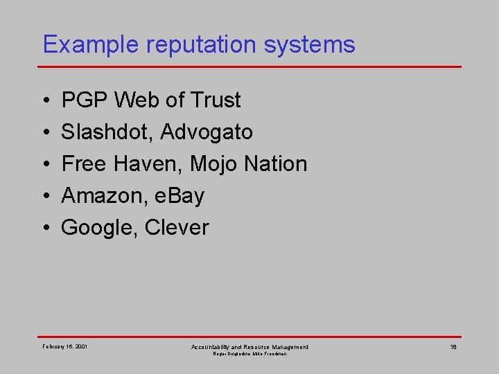 Example reputation systems • • • PGP Web of Trust Slashdot, Advogato Free Haven,