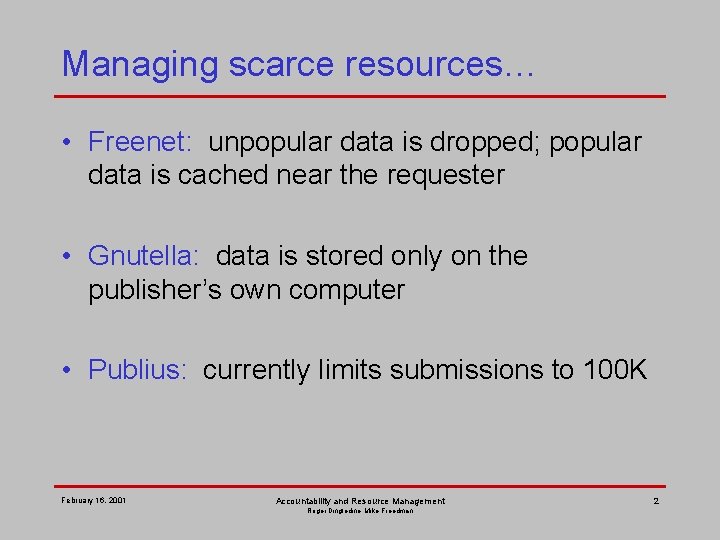 Managing scarce resources… • Freenet: unpopular data is dropped; popular data is cached near