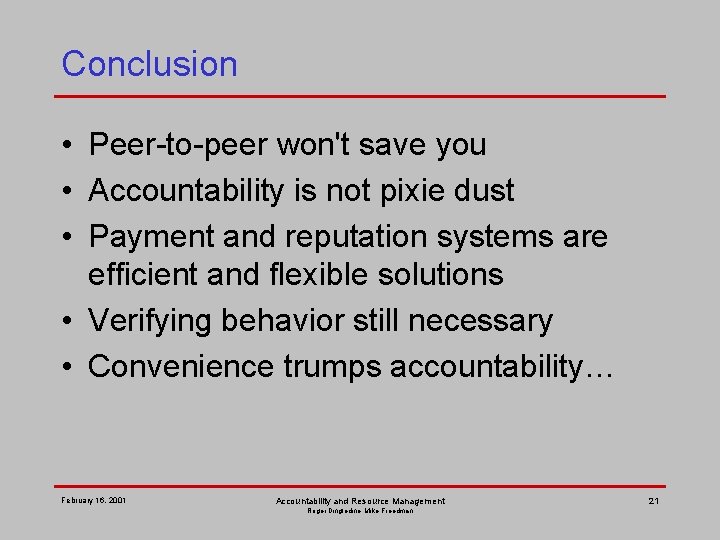 Conclusion • Peer-to-peer won't save you • Accountability is not pixie dust • Payment