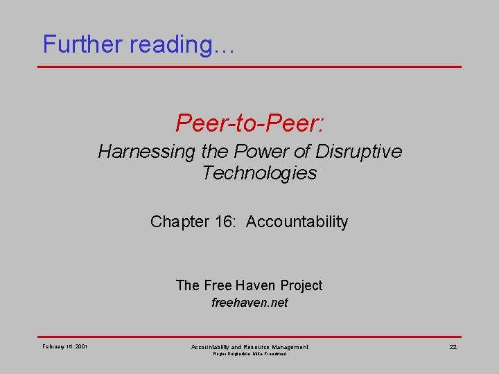 Further reading… Peer-to-Peer: Harnessing the Power of Disruptive Technologies Chapter 16: Accountability The Free