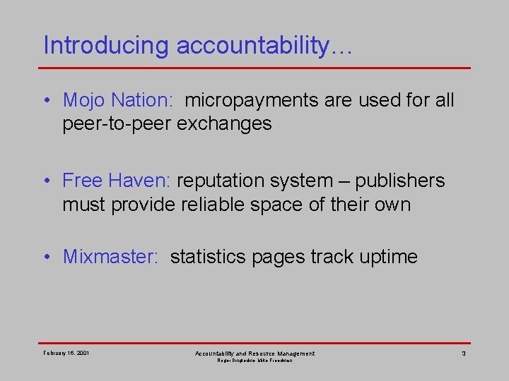 Introducing accountability… • Mojo Nation: micropayments are used for all peer-to-peer exchanges • Free