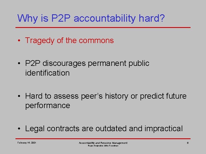 Why is P 2 P accountability hard? • Tragedy of the commons • P