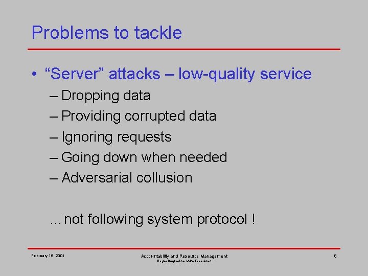 Problems to tackle • “Server” attacks – low-quality service – Dropping data – Providing