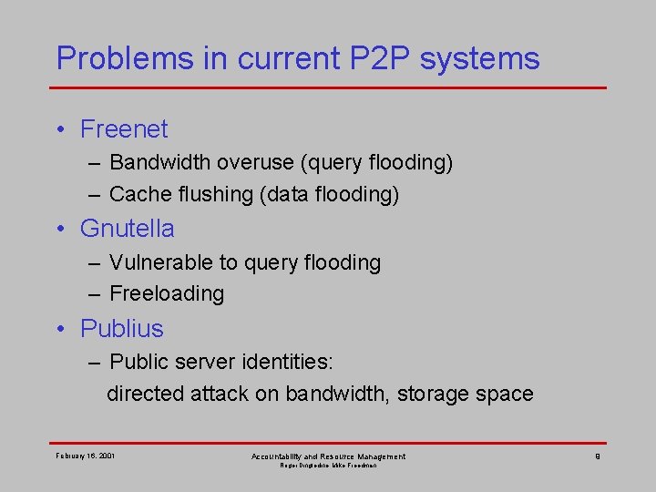 Problems in current P 2 P systems • Freenet – Bandwidth overuse (query flooding)