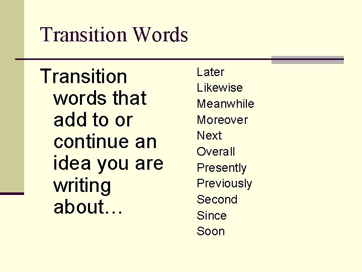 Transition Words Transition words that add to or continue an idea you are writing