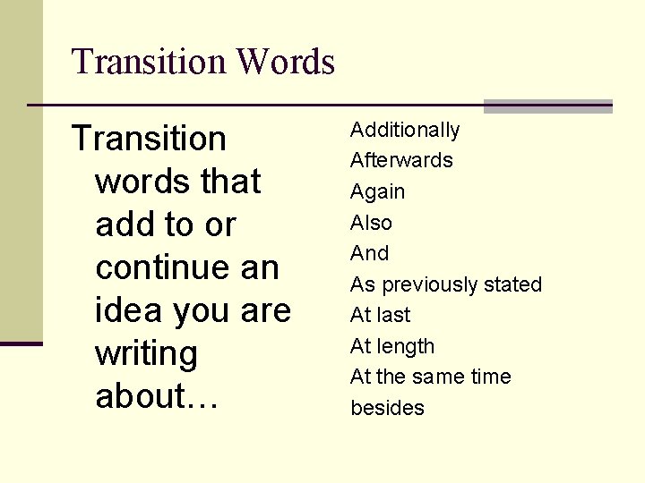 Transition Words Transition words that add to or continue an idea you are writing