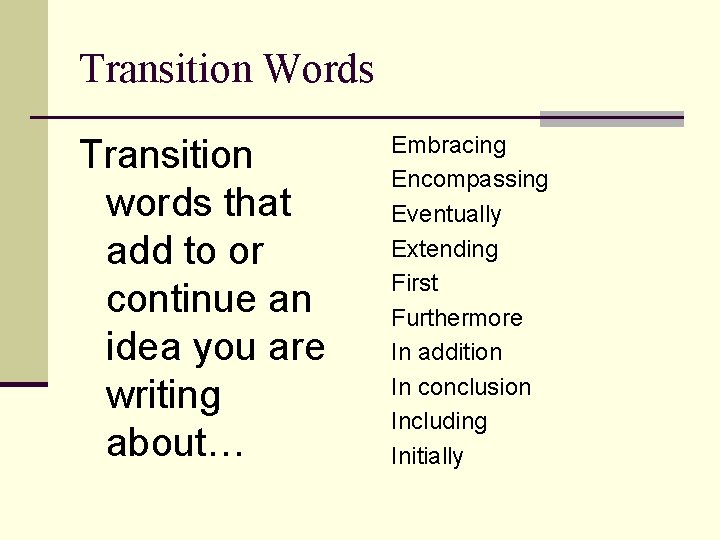 Transition Words Transition words that add to or continue an idea you are writing