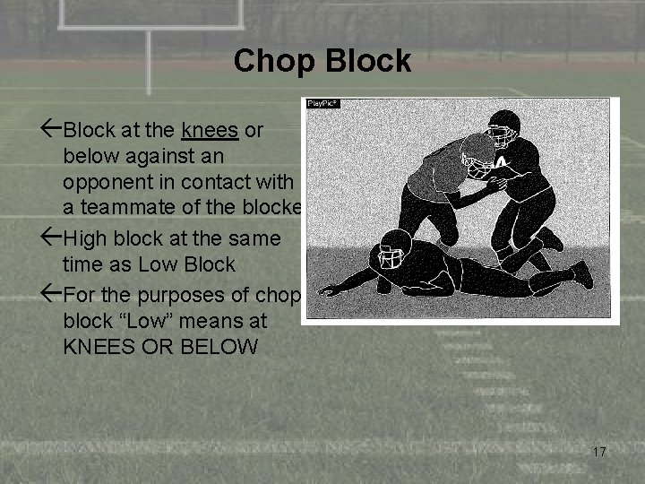 Chop Block ßBlock at the knees or below against an opponent in contact with