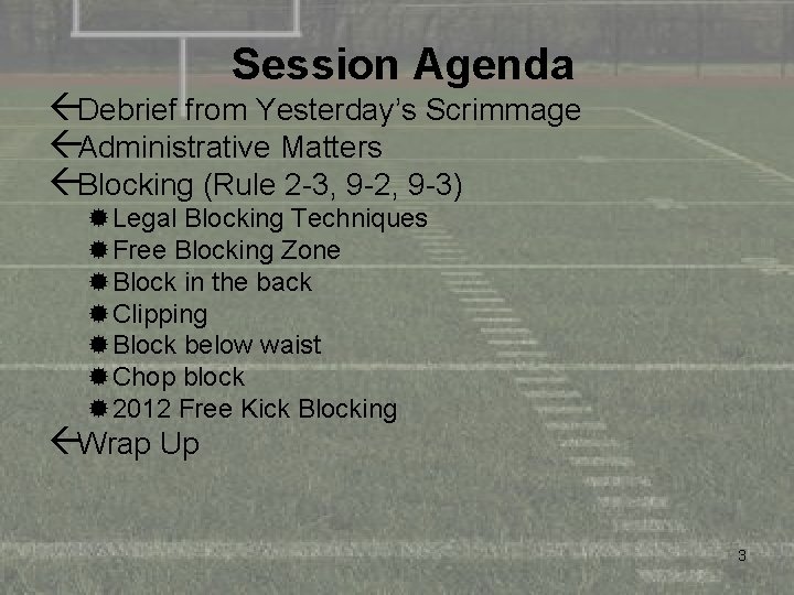 Session Agenda ßDebrief from Yesterday’s Scrimmage ßAdministrative Matters ßBlocking (Rule 2 -3, 9 -2,