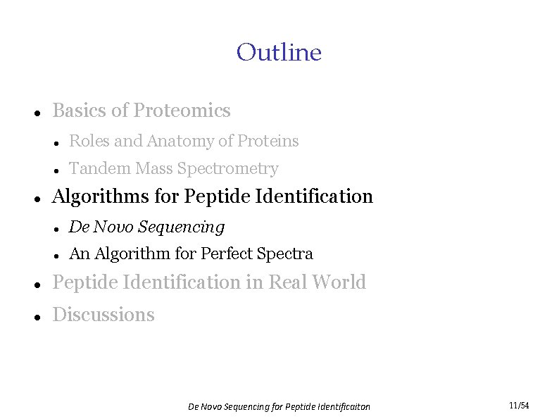 Outline Basics of Proteomics Roles and Anatomy of Proteins Tandem Mass Spectrometry Algorithms for