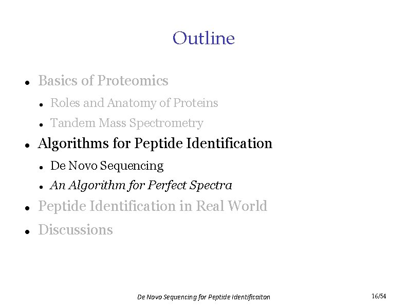 Outline Basics of Proteomics Roles and Anatomy of Proteins Tandem Mass Spectrometry Algorithms for