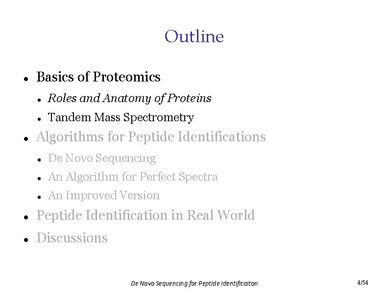 Outline Basics of Proteomics Roles and Anatomy of Proteins Tandem Mass Spectrometry Algorithms for