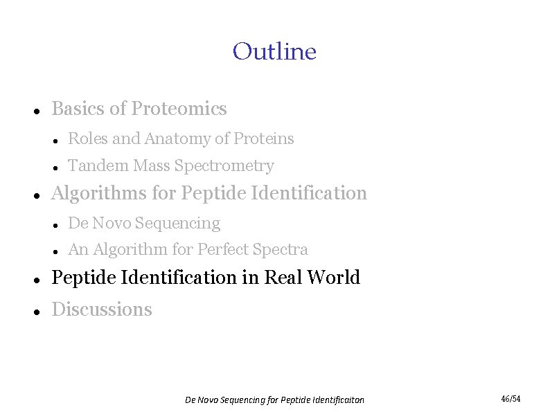 Outline Basics of Proteomics Roles and Anatomy of Proteins Tandem Mass Spectrometry Algorithms for