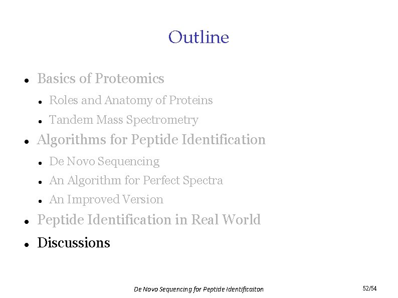 Outline Basics of Proteomics Roles and Anatomy of Proteins Tandem Mass Spectrometry Algorithms for