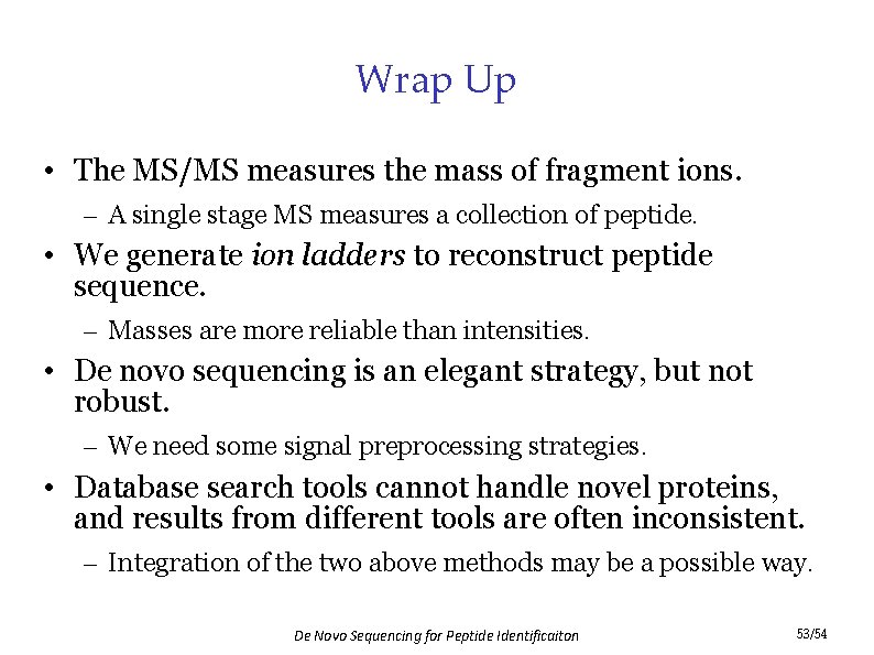 Wrap Up • The MS/MS measures the mass of fragment ions. – A single