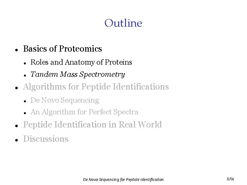 Outline Basics of Proteomics Roles and Anatomy of Proteins Tandem Mass Spectrometry Algorithms for