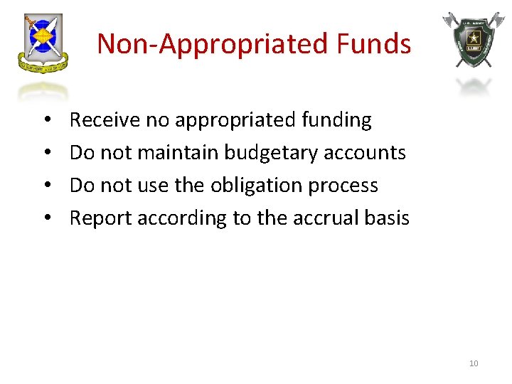 Non-Appropriated Funds • • Receive no appropriated funding Do not maintain budgetary accounts Do