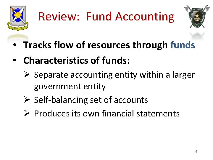 Review: Fund Accounting • Tracks flow of resources through funds • Characteristics of funds: