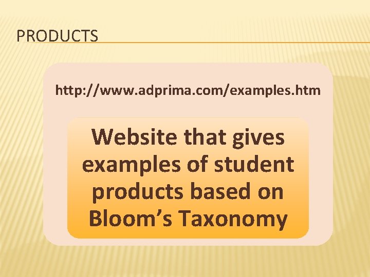 PRODUCTS http: //www. adprima. com/examples. htm Website that gives examples of student products based