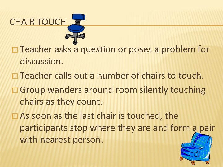 CHAIR TOUCH � Teacher asks a question or poses a problem for discussion. �