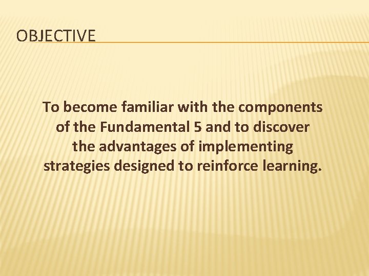 OBJECTIVE To become familiar with the components of the Fundamental 5 and to discover