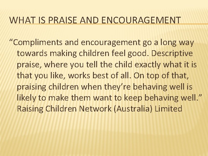 WHAT IS PRAISE AND ENCOURAGEMENT “Compliments and encouragement go a long way towards making
