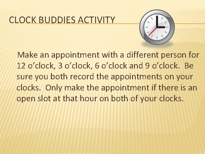 CLOCK BUDDIES ACTIVITY Make an appointment with a different person for 12 o’clock, 3