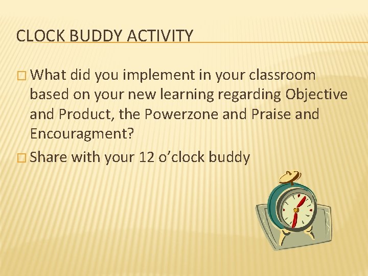 CLOCK BUDDY ACTIVITY � What did you implement in your classroom based on your