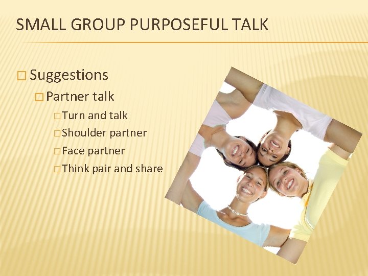 SMALL GROUP PURPOSEFUL TALK � Suggestions � Partner talk � Turn and talk �